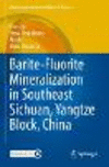 Barite-Fluorite Mineralization in Southeast Sichuan, Yangtze Block, China 1st ed. 2022(Modern Approaches in Solid Earth Sciences