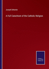 A Full Catechism of the Catholic Religion P 350 p. 22