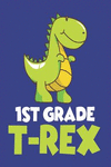 1st Grade T-Rex: Dinosaur Back to School Notebook for 1st Grade Boys P 110 p.
