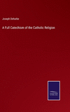 A Full Catechism of the Catholic Religion H 350 p. 22