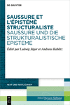 Saussure et l’épistémè structuraliste. Saussure und die strukturalistische Episteme (Text Und Textlichkeit, 4)