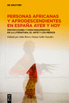 Personas Africanas Y Afrodescendientes En Espa　a Ayer Y Hoy: Proyecciones Y Posicionamientos En La Literatura, El Arte Y Los Med