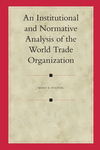 An Institutional and Normative Analysis of the World Trade Organization.(Legal Aspects of International Organization　Vol. 46)　ha
