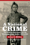 A National Crime: The Canadian Government and the Residential School System 2nd ed.(Critical Studies in Native History) H 464 p.