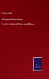 A Disputed Inheritance: The Story of a Cornish family. Second Edition. H 336 p. 22