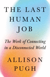 The Last Human Job – The Work of Connecting in a Disconnected World H 384 p. 24