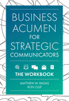 Business Acumen for Strategic Communicators: The Workbook P 324 p.