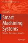 Smart Machining Systems:Modelling, Monitoring and Informatics (Springer Series in Advanced Manufacturing) '22
