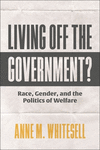 Living Off the Government – Race, Gender, and the Politics of Welfare H 320 p. 24
