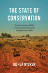 The State of Conservation: Rural America and the Conservation-Industrial Complex Since 1920(Flows, Migrations, and Exchanges) P