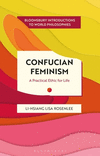 Confucian Feminism:A Practical Ethic for Life (Bloomsbury Introductions to World Philosophies) '24