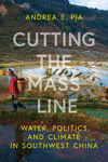 Cutting the Mass Line:Water, Politics, and Climate in Southwest China (Water and Society) '24