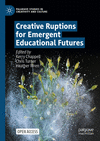 Creative Ruptions for Emergent Educational Futures (Palgrave Studies in Creativity and Culture) '24