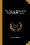 The Rise and Decline of the Free Trade Movement P 178 p. 19