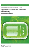Aqueous Microwave Assisted Chemistry:Synthesis and Catalysis (Green Chemistry Series) '10