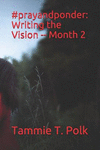 #prayandponder: Writing the Vision -- Month 2(#prayandponder 2) P 124 p.