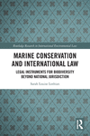 Marine Conservation and International Law: Legal Instruments for Biodiversity Beyond National Jurisdiction(Routledge Research in