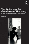 Trafficking and the Conscience of Humanity: A Social and Legal Examination of Child Trafficking P 170 p. 24