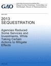 2013 Sequestration Agencies Reduced Some Services and Investments, While Taking Certain Actions to Mitigate Effects P 226 p. 14