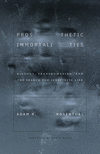 Prosthetic Immortalities – Biology, Transhumanism, and the Search for Indefinite Life(PostHumanities) P 352 p. 24