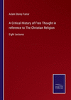 A Critical History of Free Thought in reference to The Christian Religion: Eight Lectures P 540 p. 22