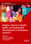 Religion, Women’s Health Rights, and Sustainable Development in Zimbabwe, Vol. 1 (Sustainable Development Goals Series) '23