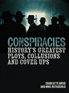 Conspiracies: History's Greatest Plots, Collusions and Cover Ups H 208 p. 24