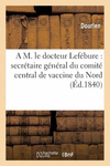 A M. Le Docteur Lef　bure: Secr　taire G　n　ral Du Comit　 Central de Vaccine Du D　partement Du Nord(Routledge Advances in Internati