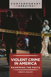 Violent Crime in America:Examining the Facts (Contemporary Debates) '25