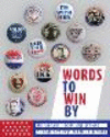 Words to Win by: The Slogans, Logos, and Designs of America's Presidential Elections: Updated Edition H 432 p. 25