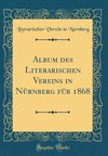 Album des Literarischen Vereins in Nürnberg für 1868 (Classic Reprint) H 568 p. 18