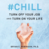 #chill Lib/E: Turn Off Your Job and Turn on Your Life O 18