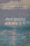 Anticipating Heaven: Spiritual Comfort and Practical Wisdom for Life's Final Chapters P 224 p. 25