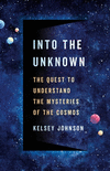 Into the Unknown: The Quest to Understand the Mysteries of the Cosmos H 432 p.