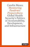 A Monitoring Pandemic Preparedness – Global Health Security's Politics of Accountability, Development, and Infrastructure P 260