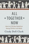 All Together now:American Holiday Symbolism Among Children and Adults (Rutgers Series in Childhood Studies) '19
