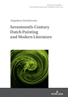Seventeenth- Century Dutch Painting and Modern Literature (Polish Studies - Transdisciplinary Perspectives, Vol. 44) '24