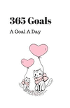 365 Goals a Goal a Day: Live a Purposeful Life P 366 p.