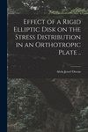 Effect of a Rigid Elliptic Disk on the Stress Distribution in an Orthotropic Plate .. P 98 p. 21