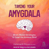 Taming Your Amygdala: Brain-Based Strategies to Quiet the Anxious Mind 23
