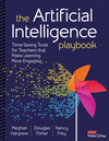 The Artificial Intelligence Playbook:Time-Saving Tools for Teachers that Make Learning More Engaging