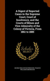 A Digest of Reported Cases in the Supreme Court, Court of Insolvency, and the Courts of Mines and Vice-Admiralty of the Colony o