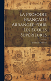 La Prosodie Fran　aise Arrang　e Pour Les Ecoles Sup　rieures H 32 p.