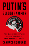 Putin's Sledgehammer:The Wagner Group and Russia’s Collapse into Mercenary Chaos