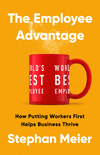 The Employee Advantage: How Putting Workers First Helps Business Thrive H 288 p.