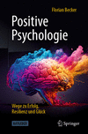 Positive Psychologie:Wege zu Erfolg, Resilienz und Glück '23