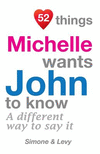 52 Things Michelle Wants John To Know: A Different Way To Say It(52 for You) P 134 p. 14