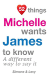 52 Things Michelle Wants James To Know: A Different Way To Say It(52 for You) P 134 p. 14