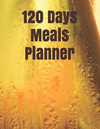 120 Days Meals Planner: Meals Planner Will Assist You to Plan and Count Your Meals (Break Fast, Lunch. Dinner and Snacks) Wake U