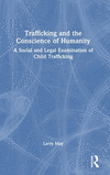 Trafficking and the Conscience of Humanity: A Social and Legal Examination of Child Trafficking H 170 p.